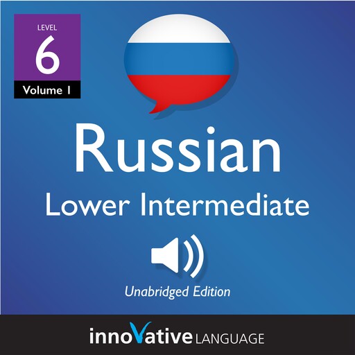 Learn Russian - Level 6: Lower Intermediate Russian, Volume 1, Innovative Language Learning, RussianPod101.com