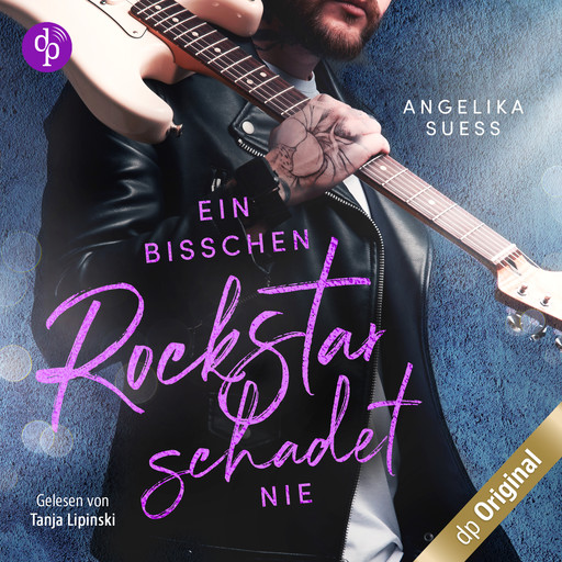 Ein bisschen Rockstar schadet nie - Rockstars zum Verlieben, Band 2 (Ungekürzt), Angelika Süss
