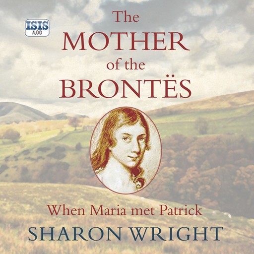 The Mother of the Brontës, Sharon Wright