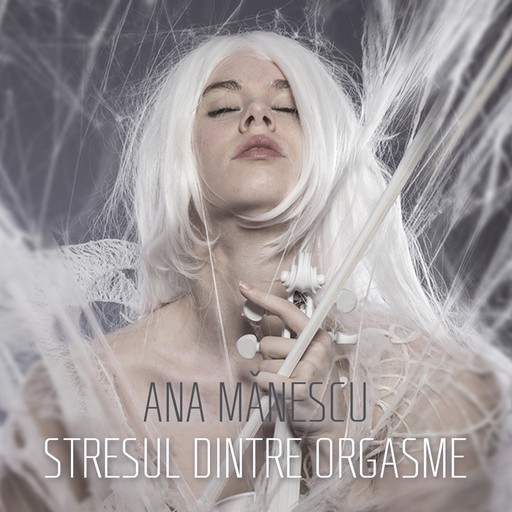 Stresul dintre orgasme, Ana Manescu