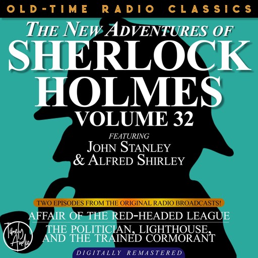 THE NEW ADVENTURES OF SHERLOCK HOLMES, VOLUME 32; EPISODE 1: AFFAIR OF THE RED-HEADED LEAGUE EPISODE 2: THE POLITICIAN, LIGHTHOUSE, AND THE TRAINED CORMORANT, Edith Meiser