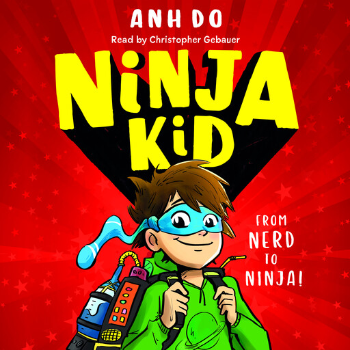 From Nerd to Ninja! (Ninja Kid #1), Anh Do