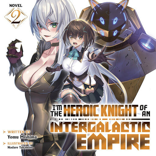 I'm the Heroic Knight of an Intergalactic Empire! (Light Novel) Vol. 2, Yomu Mishima, Nadare Takamine