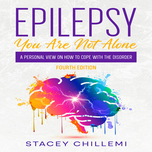 Epilepsy You Are Not Alone: A Personal View on How to Cope with the Disorder, Stacey Chillemi