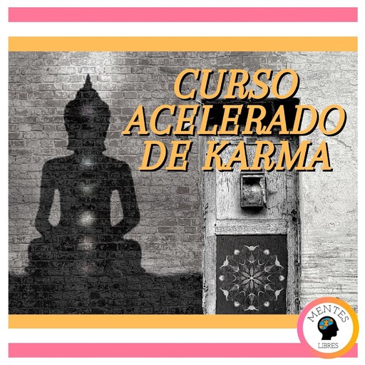 Curso Acelerado De Karma, MENTES LIBRES