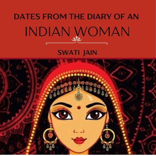 Dates from the Diary of an Indian Woman, Swati jain