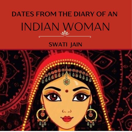 Dates from the Diary of an Indian Woman, Swati jain