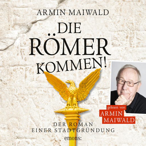 Die Römer kommen! - Roman einer Stadtgründung (Ungekürzt), Armin Maiwald