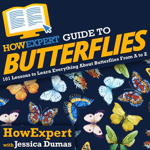 HowExpert Guide to Butterflies, HowExpert, Jessica Dumas