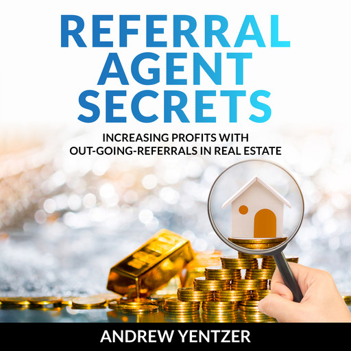 Referral Agent Secrets, Andrew Yentzer