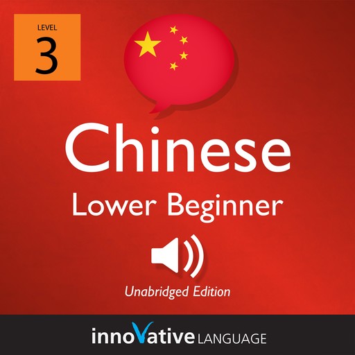 Learn Chinese - Level 3: Lower Beginner Chinese, Volume 1, Innovative Language Learning