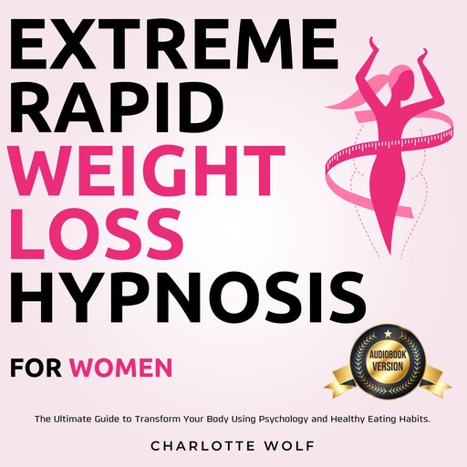 Extreme Rapid Weight Loss Hypnosis for Women, Charlotte Wolf