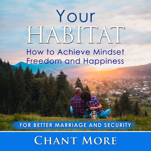 Your Habitat: How to Achieve Mindset Freedom and Happiness, Chant More
