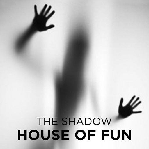 House of Fun, The Shadow