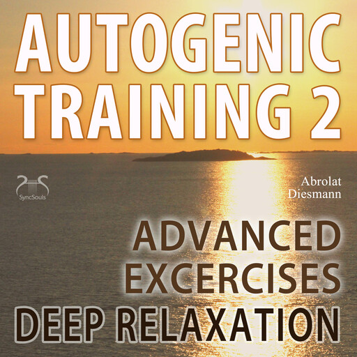 Autogenic Training 2 - Easy to Use Advanced Excersises of the German Self Relaxation Technique - with healing 432 Hz Relaxation Music, Torsten Abrolat, Franziska Diesmann