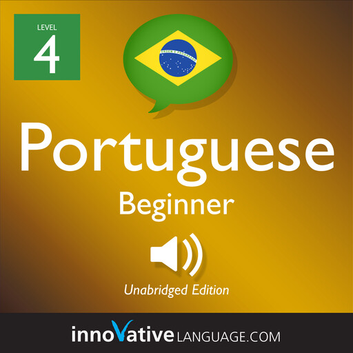 Learn Portuguese - Level 4: Beginner Portuguese, Volume 1, Innovative Language Learning, PortuguesePod101.com