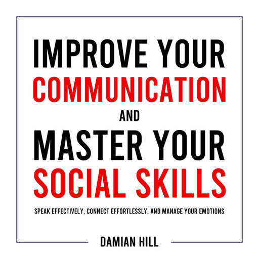 Improve Your Communication and Master Your Social Skills, Damian Hill