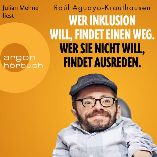 Wer Inklusion will, findet einen Weg. Wer sie nicht will, findet Ausreden. (Ungekürzte Lesung), Raul Aguayo-Krauthausen