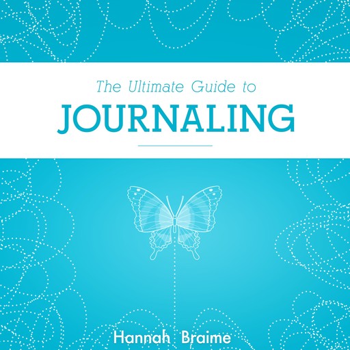 The Ultimate Guide to Journaling, Hannah Braime