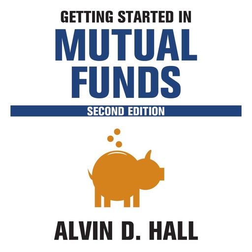 Getting Started in Mutual Funds, 2nd Edition, Alvin D.Hall
