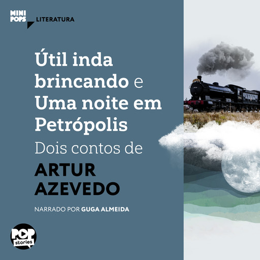 Útil inda brincando e Uma noite em Petrópolis: Dois contos de Artur Azevedo, Artur Azevedo