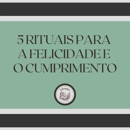 5 Rituais para a Felicidade e o Cumprimento, LIBROTEKA
