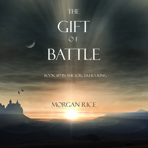The Gift of Battle (Book #17 in the Sorcerer's Ring), Morgan Rice