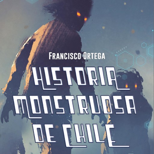 Historia Monstruosa de Chile, Francisco Ortega