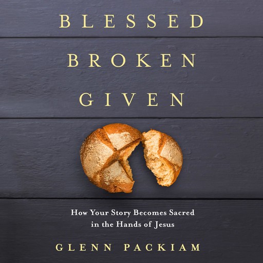 Blessed Broken Given, Glenn Packiam