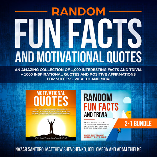 Random Fun Facts and Motivational Quotes (2-in-1) Bundle: An Amazing Collection of 1,000 Interesting Facts and Trivia + 1000 Inspirational Quotes and Positive Affirmations for Success, Wealth and More, Nazar Santoro, Matthew Shevchenko, Adam Thielke, Joel Omega
