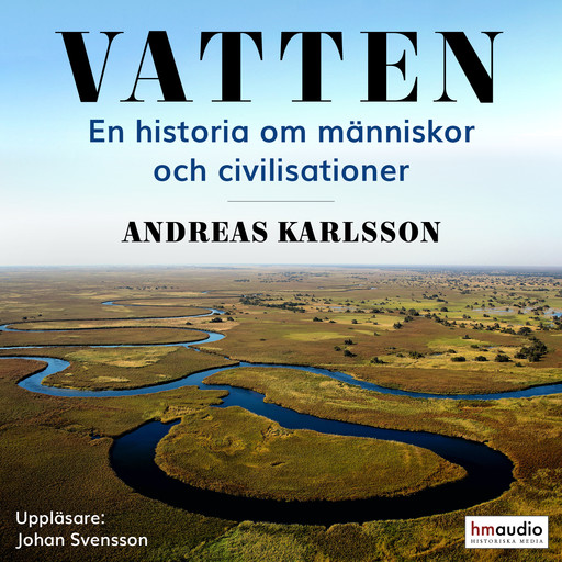 Vatten. En historia om människor och civilisationer, Andreas Karlsson