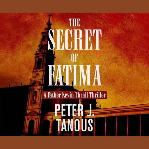 The Secret of Fatima, Peter J.Tanous