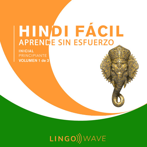 Hindi Fácil - Aprende Sin Esfuerzo - Principiante inicial - Volumen 1 de 3, Lingo Wave