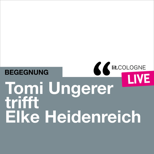 Tomi Ungerer trifft Elke Heidenreich - lit.COLOGNE live (Ungekürzt), Elke Heidenreich, Tomi Ungerer