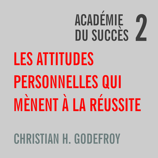 Les attitudes personnelles qui mènent à la réussite, Christian H.Godefroy