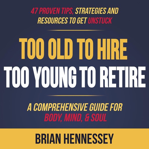 Too Old to Hire, Too Young to Retire, Brian Hennessey