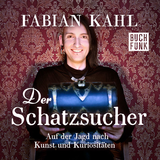 Der Schatzsucher. Auf der Jagd nach Kunst und Kuriositäten (Ungekürzt), Fabian Kahl