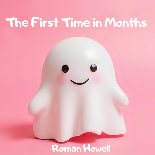 The First Time in Months, Roman Howell