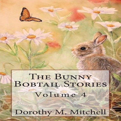 The Bunny Bobtail Stories: Volume 4, Dorothy M. Mitchell