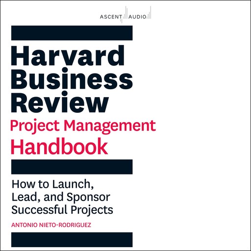 Harvard Business Review Project Management Handbook, Antonio Nieto-Rodriguez