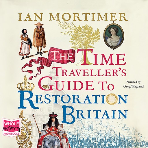 The Time Traveller's Guide to Restoration Britain, Ian Mortimer