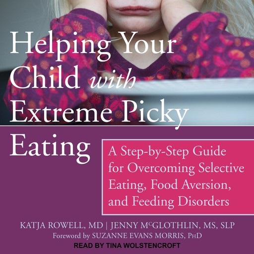 Helping Your Child with Extreme Picky Eating, M.S, Suzanne Morris, Katja Rowell, Jenny McGlothlin, SLP