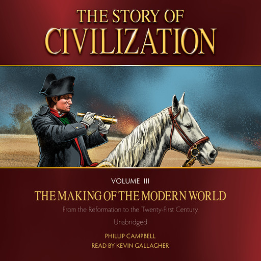 The Story of Civilization Volume 3: The Making of the Modern World, Phillip Campbell