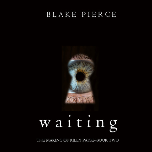 Waiting (The Making of Riley Paige. Book 2), Blake Pierce