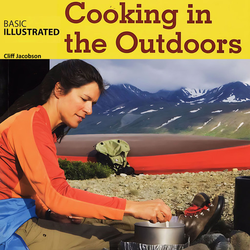 Basic Illustrated: Cooking in the Outdoors, Cliff Jacobson