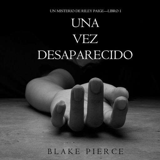 Una Vez Desaparecido (Un Misterio de Riley Paige—Libro 1), Blake Pierce