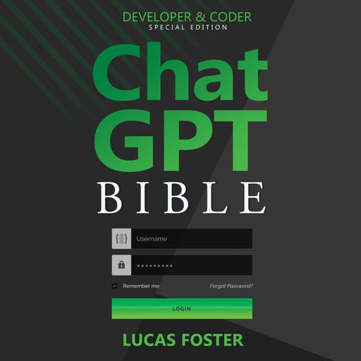 Chat GPT Bible - Developer and Coder Special Edition, Lucas Foster