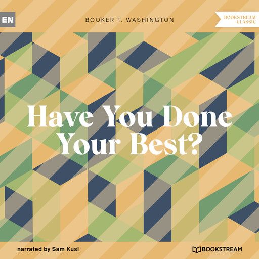 Have You Done Your Best? (Unabridged), Booker T.Washington