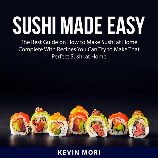 Sushi Made Easy, Kevin Mori