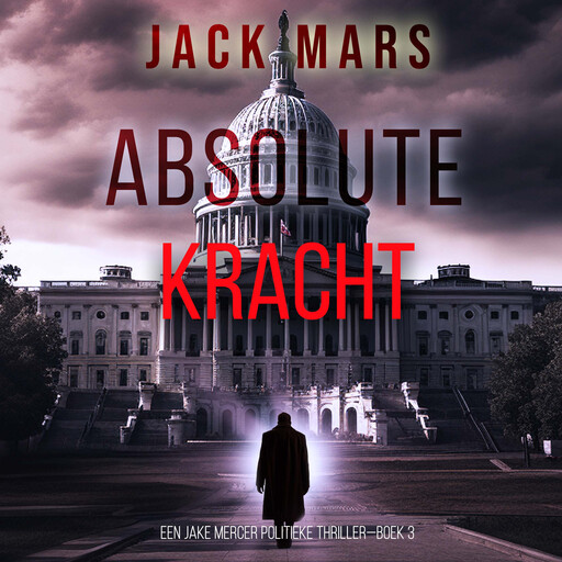 Absolute Kracht (Een Jake Mercer Politieke Thriller—Boek 3), Jack Mars